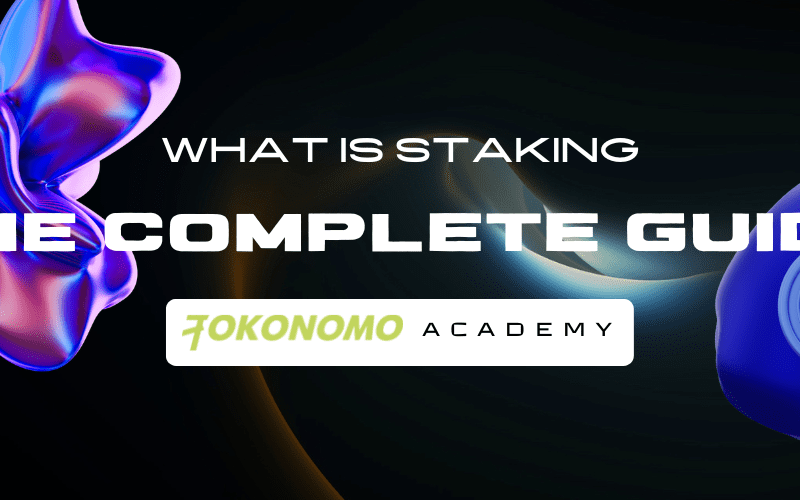 What is Staking: The Complete Guide