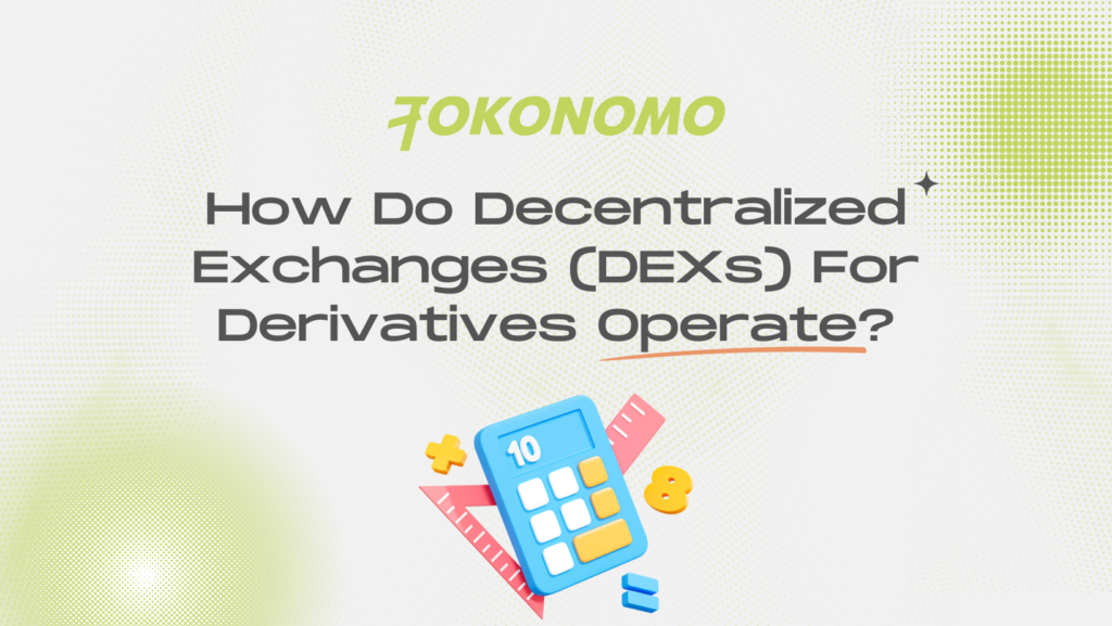 How Do Decentralized Exchanges (DEXs) For Derivatives Operate?